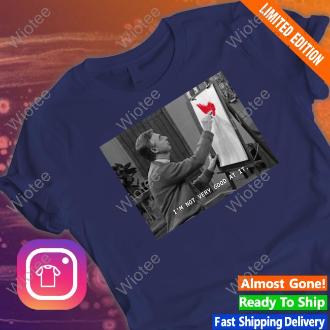 Fred Rogers I'm Not Very Good At It Shirt shirt