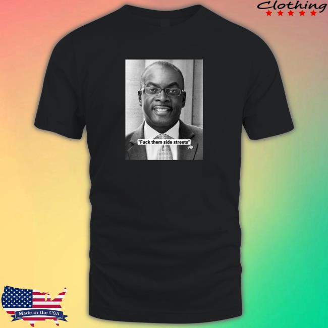 Fuck Them Side Streets Shirts