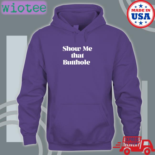 Show Me That Butthole Hat Show Me That Butthole Unisex T Shirt