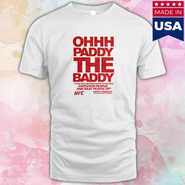 Ufc paddy the baddy pimblett quote T-Shirt Official Ufc paddy the baddy pimblett quote Long Sleeve Tee