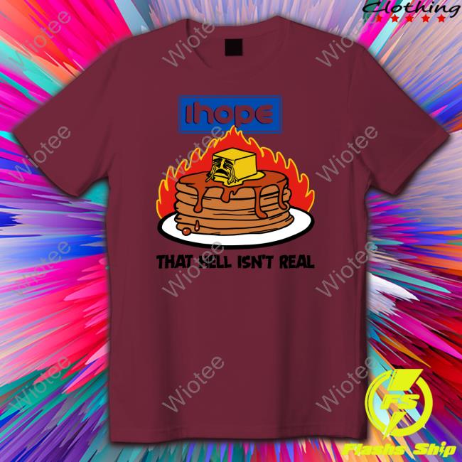 Official Ihope That Hell Isn't Real Shirt