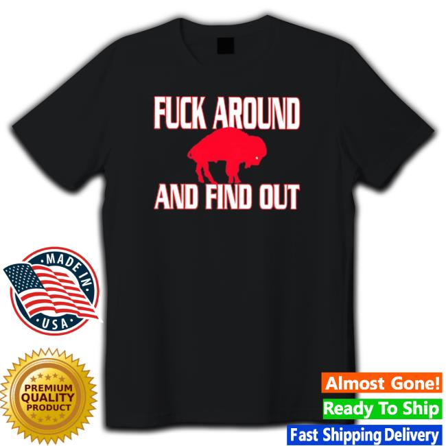 Fuck around and find out Buffalo Bills Shirts
