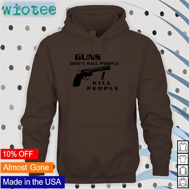 Guns Don't Kill People I Kill People Shirt Boomer Core Guns Don't Kill People I Kill People Shirts
