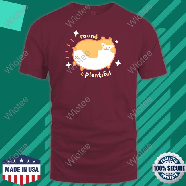 Round And Plentiful T Shirts