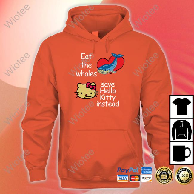 Eat The Whales Save Hello Kitty Instead Shirt