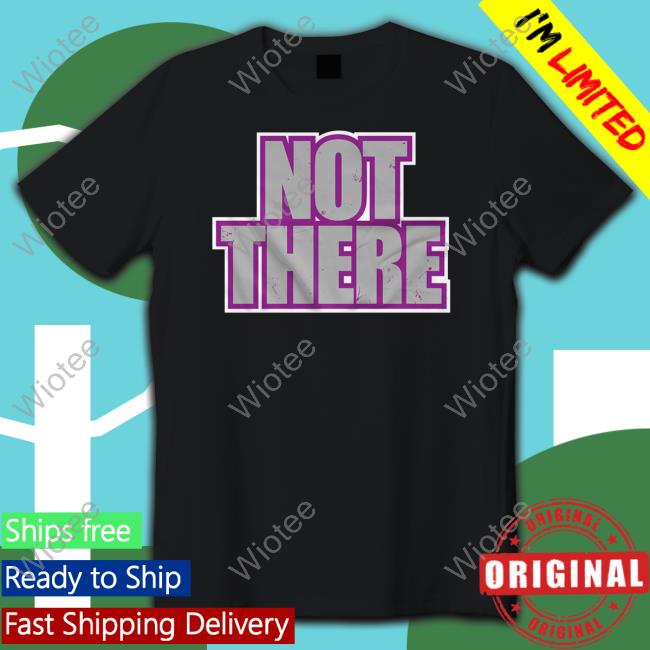 Not There T Shirt Matt Cardona Not There Tee Matt Cardona