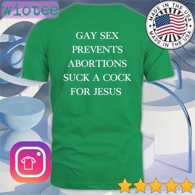Gay Sex Prevents Abortions Suck A Cock For Jesus Unisex T Shirt