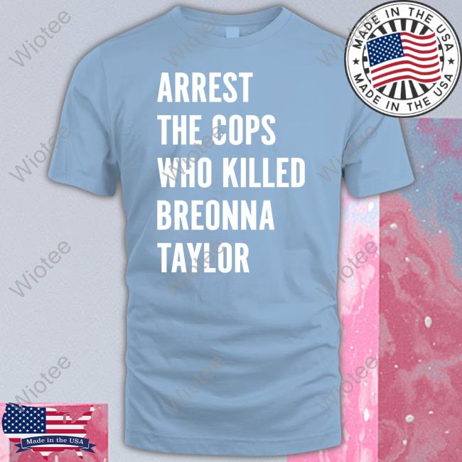 Official Arrest The Cops Who Killed Breonna Taylor Shirt Formula One Drivers F1 Arrest The Cops Who Killed Breonna Taylor Shirt