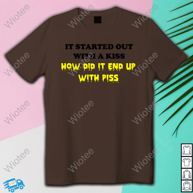 It Started Out With A Kiss Tee Shirts That Go Hard Shirtsthtgohard Shirts That Go Hard It Started Out With A Kiss Shirt