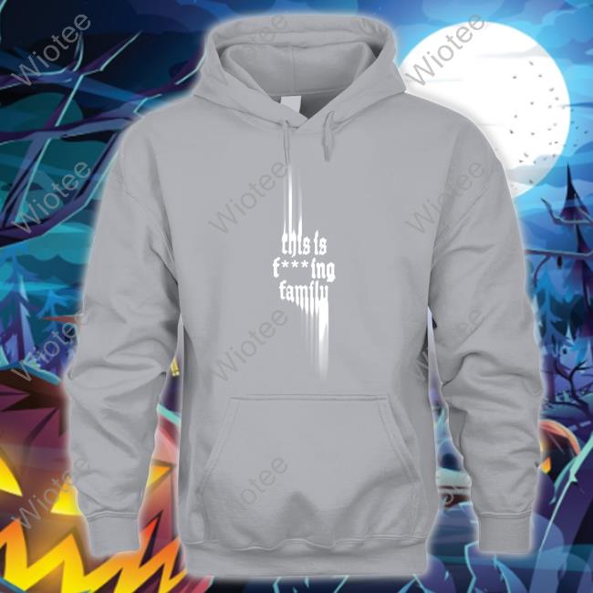 Only The Poets This Is Fcking Family Sweatshirt