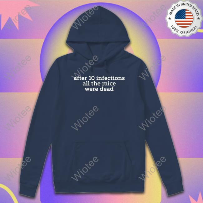 After 10 Infections All The Mice Were Dead T Shirts After 10 Infections All The Mice Were Dead T-Shirt Raffy Flynn