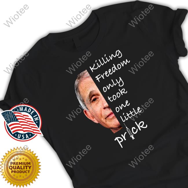 Official Killing Freedom Only Took One Little Prick TShirts