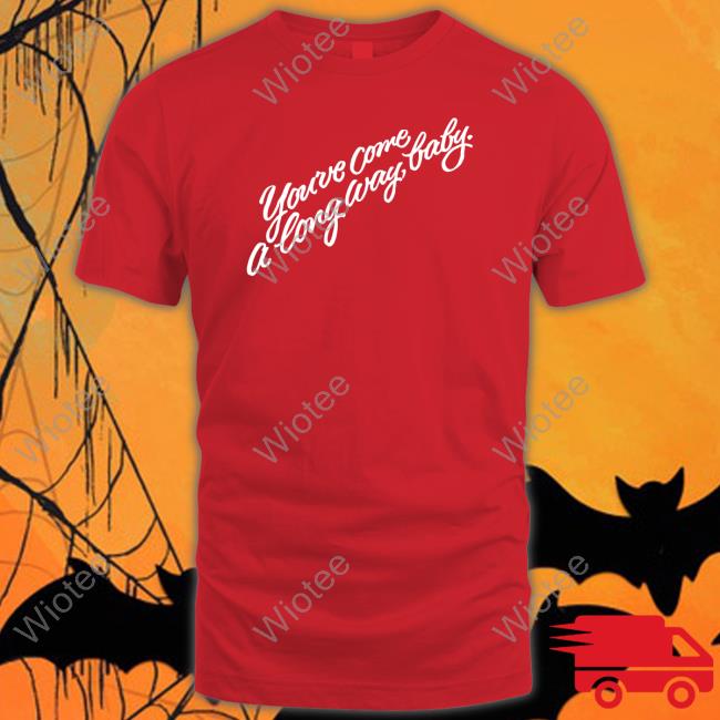 You've Come A Long Way Baby T Shirt