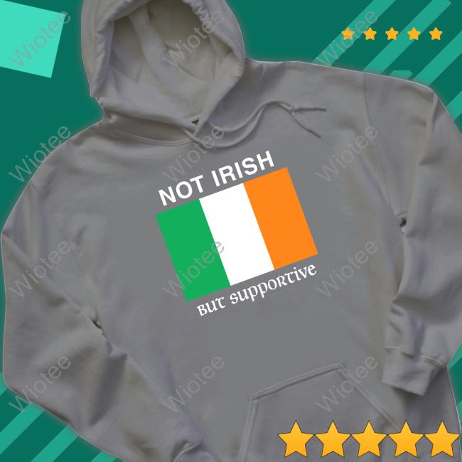 Shitheadsteve Merch Not Irish But Supportive Long Sleeve T Shirt Shitheadsteve Not Irish But Supportive T Shirts