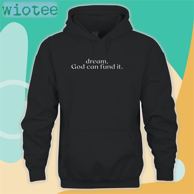 Dream God Can Fund It Long Sleeve Tee Temilade Salami Limited Edition Dream God Can Fund It Shirt