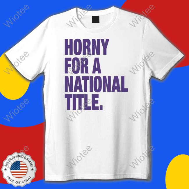 Official Horny For A National Title Shirt Official Horny For A National Title Shirt