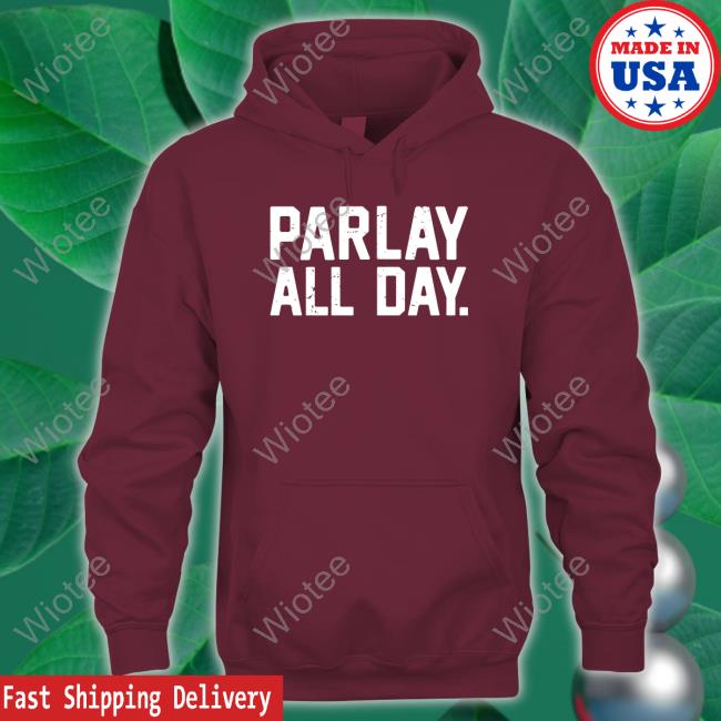 Parlay All Day Sweatshirt Parlay All Day Tee Shirt