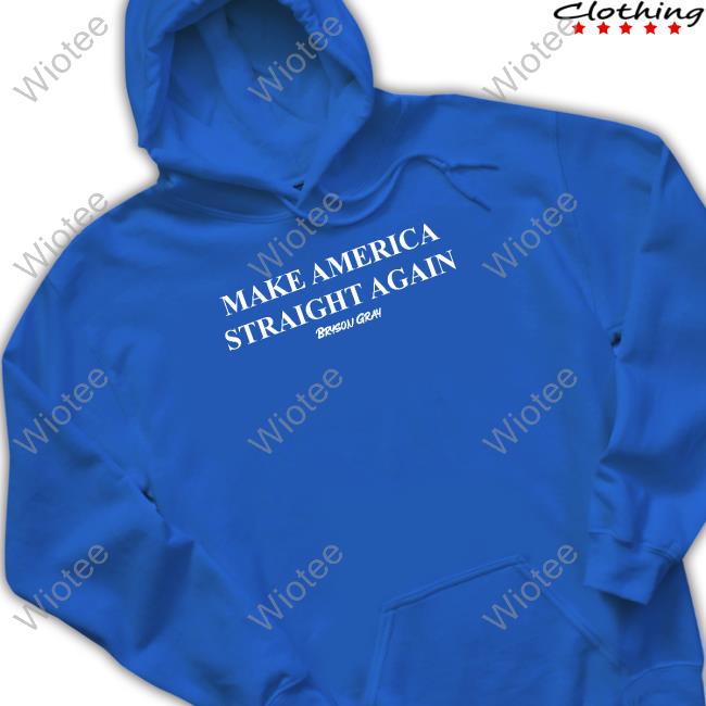 Make America Straight Again Tee Shirt Bryson Gray Make America Straight Again Hoodie Ccg Bryson