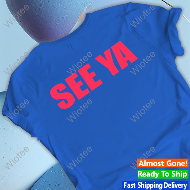 See Ya Shirt Funny
