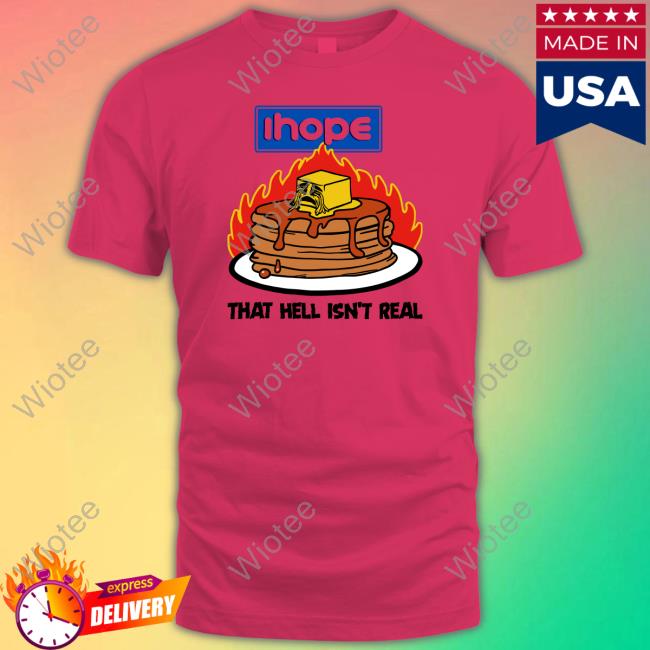 Ihope That Hell Isn't Real Shirt Shirts That Go Hard Shirtsthtgohard Ihope That Hell Isn't Real Shirt Shirts That Go Hard Shirtsthtgohard