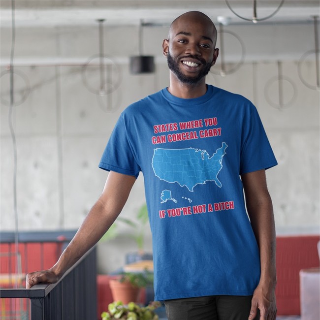 States Where You Can Conceal Carry If You're Not A Bitch Shirt Funny