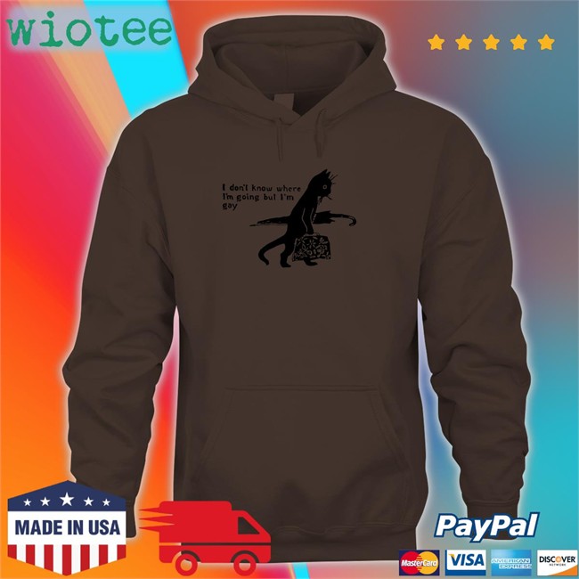 Shirts That Go Hard I Don’T Know Where I’M Going But I’M Gay Sweatshirt Shirtsthtgohard