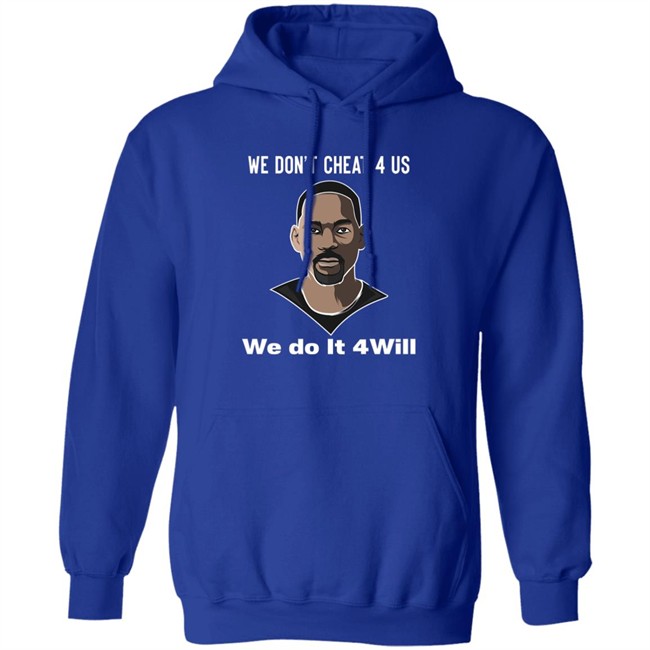 We Don't Cheat 4 Us We Do It 4 Will Shirt Will Smith We Don't Cheat 4 Us We Do It 4 Will Shirt Will Smith