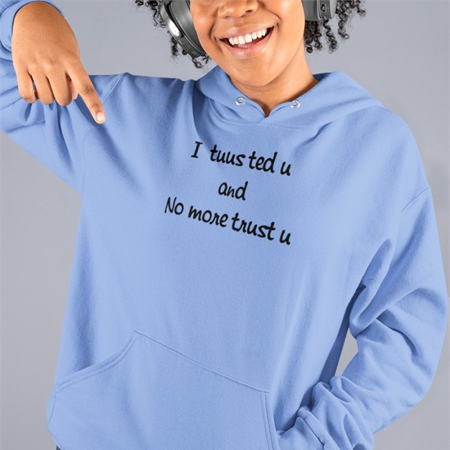 I Tuusted U And No More Trust U Sweatshirt I Tuusted U And No More Trust U T Shirts Poorly Translated Shirts