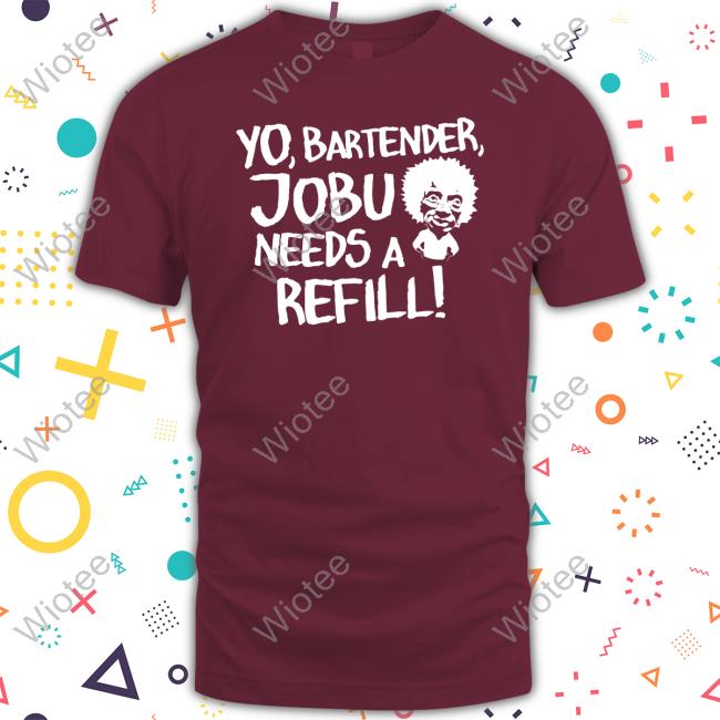 Yo Bartender Jobu Needs A Refill T Shirts