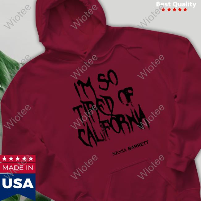 Nessa Barrett Tired Of California White Tee Shirt Nessa Barrett Merch Tired Of California White T Shirt