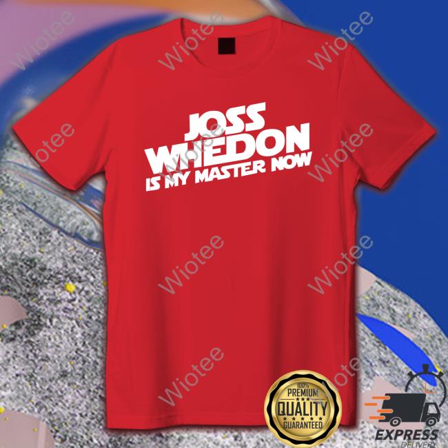 Joss Whedon Is My Master Now Shirt Kris P Bacon KrisWolfheart