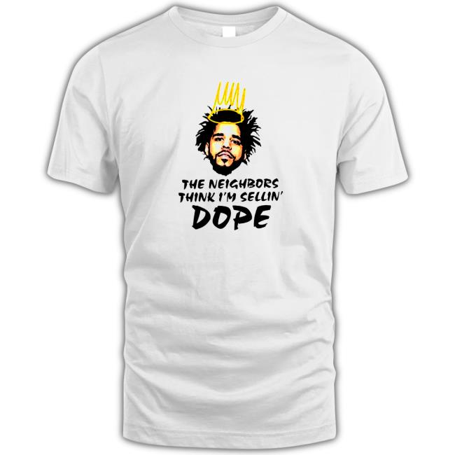 Official J Cole the neighbors think i’m sellin’ Dope Hoodie Official J Cole the neighbors think i’m sellin’ Dope Shirts