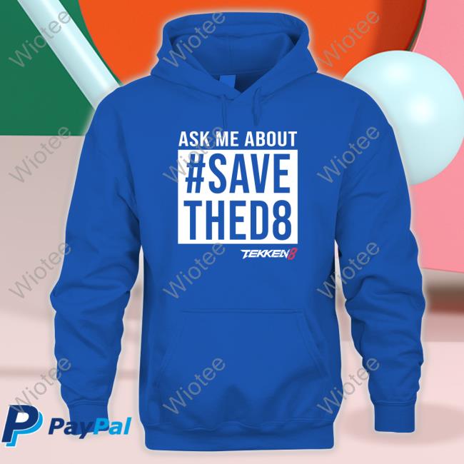 The Main Man Swe Tekken 8 Ask Me About #SaveThed8 Shirt