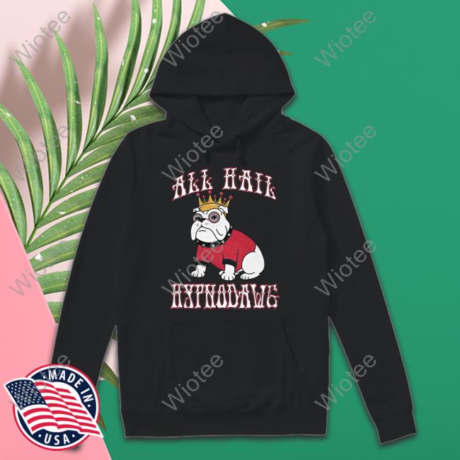 All Hail Hypnodawg Shirts