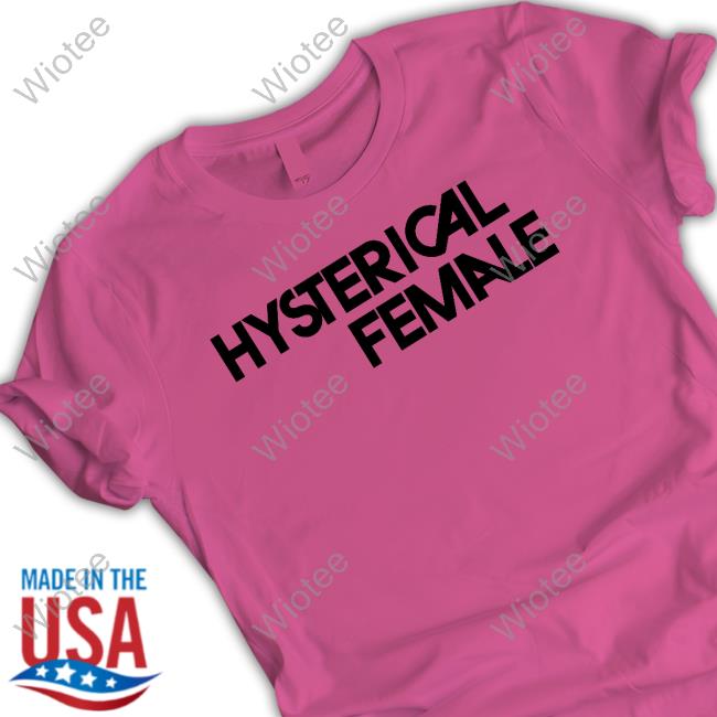 Hysterical Female Shirts