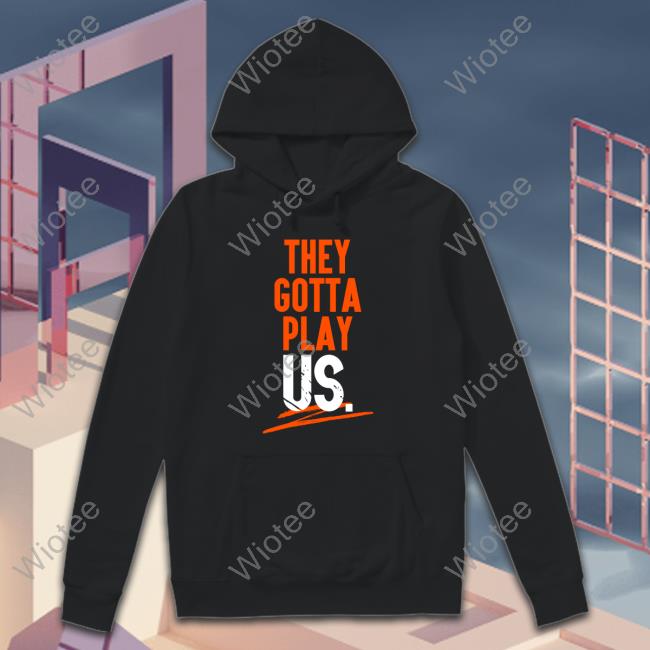 Official They Gotta Play Us TShirts