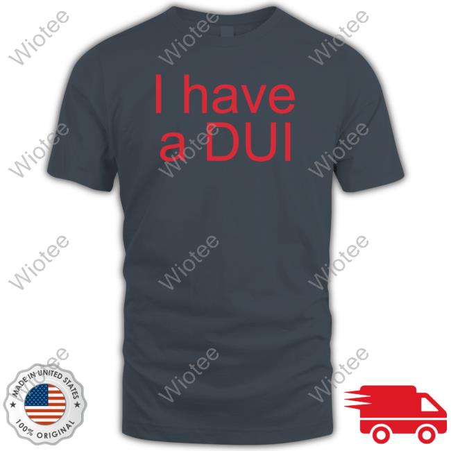 Patricks Funny Shirt I Have A Dui Shirt Patrick Doran Long Sleeve I Have A Dui Hoodie