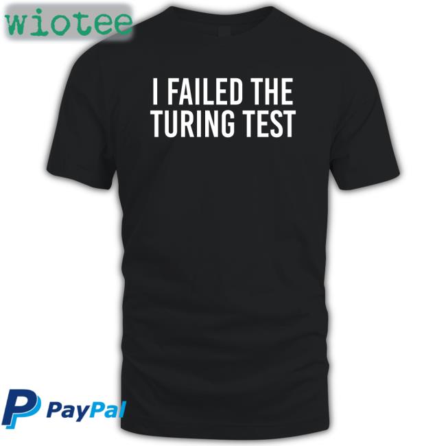 Orwell & Goode I Failed The Turing Test New Shirt Philippe Boies