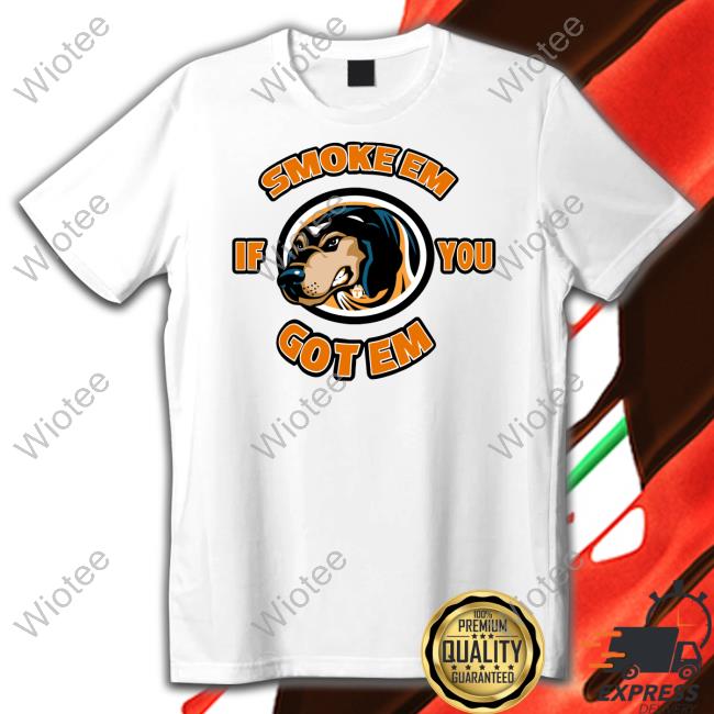 Smoke Em If You Got Em Tee Shirt