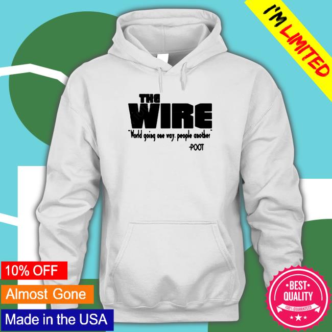 Official The Wire World Going One Way People Another Poot Shirt 2022 Official The Wire World Going One Way People Another Poot Shirt 2022