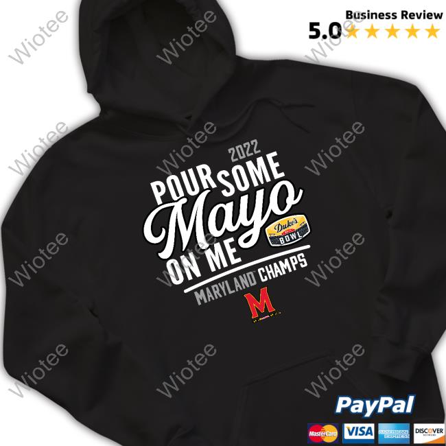 Maryland Football Mayoland Terrapins 2022 Duke's Mayo Bowl Pour Some Mayo On Me Hooded Sweatshirt