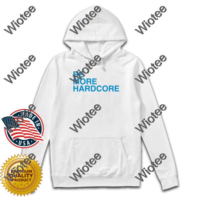 Breakingt Be More Hardcore Tee Shirt Be More Hardcore T Shirt