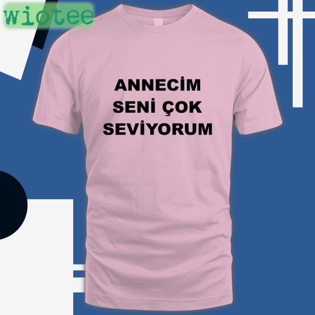 Annecim Seni Cok Seviyorum Shirt Cute