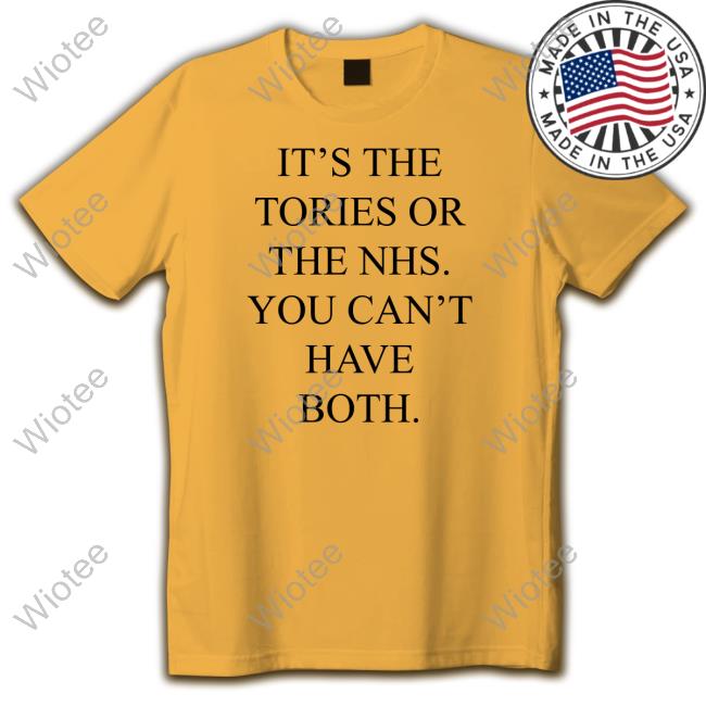 It's The Tories Or The Nhs You Can't Have Both T Shirt