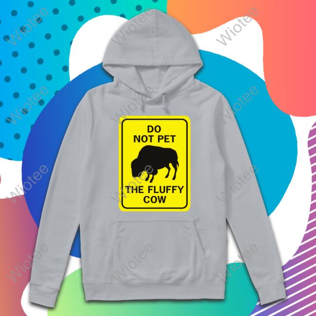 Lakota Man Do Not Pet The Fluffy Cow Sweatshirt