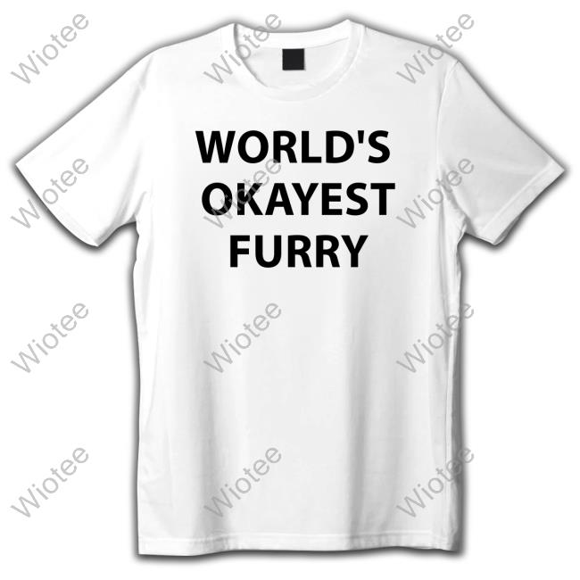 World's Okayest Furry T Shirts Monstrousonmain World's Okayest Furry T Shirt