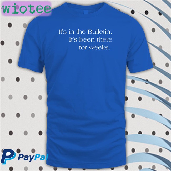 It's In The Bulletin It's Been There For Weeks Tee Shirt Aaron Duvall
