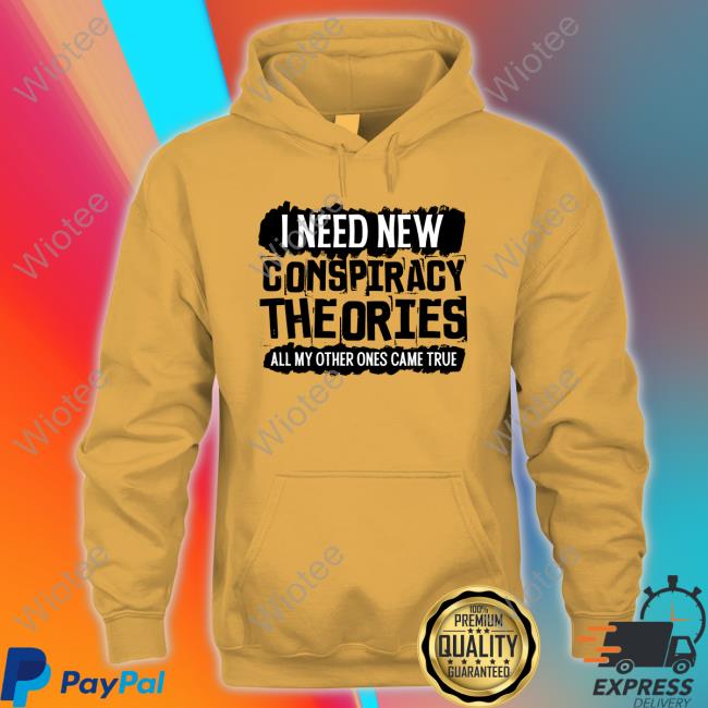 Clown World Store I Need New Conspiracy Theories All My Other Ones Came True T Shirt