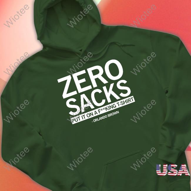 Zero Sacks Put It On A Fucking T-Shirt Orlando Brown Shirt Raygun Zero Sacks Shirt