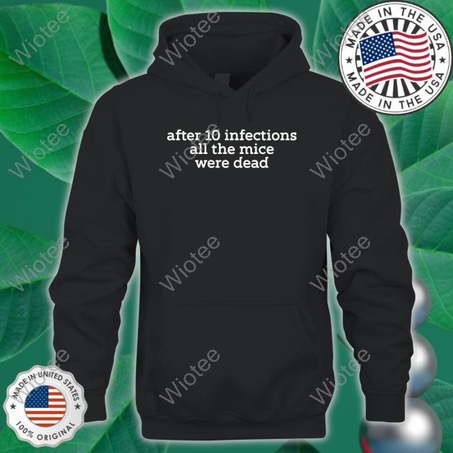 After 10 Infections All The Mice Were Dead Shirt